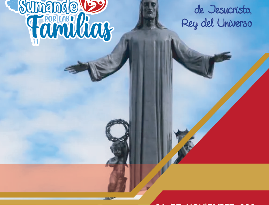 SUMANDO POR LAS FAMILIAS «Solemnidad de Jesucristo Rey del Universo»