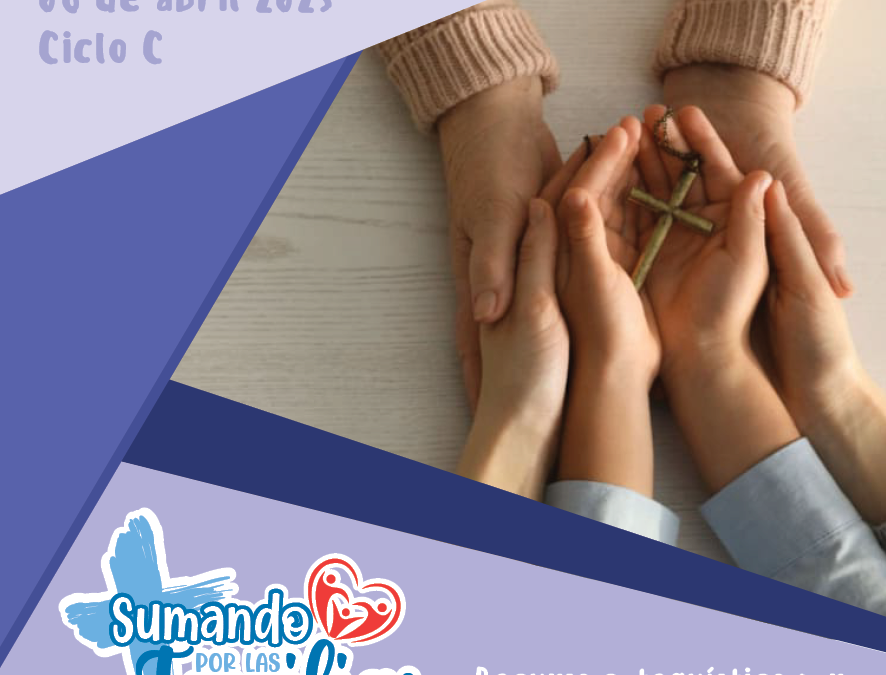 SUMANDO POR LAS FAMILIAS V DOMINGO DE CUARESMA 6 DE ABRIL 2025