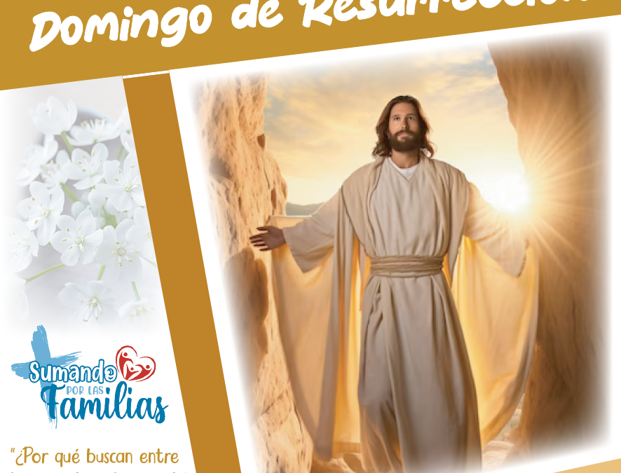 SUMANDO POR LAS FAMILIAS – DOMINGO DE RESURRECCIÓN 2025 –