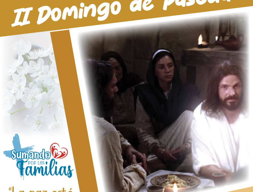 SUMANDO POR LAS FAMILIAS – II DOMINGO DE PASCUA 27 ABRIL 2025 –