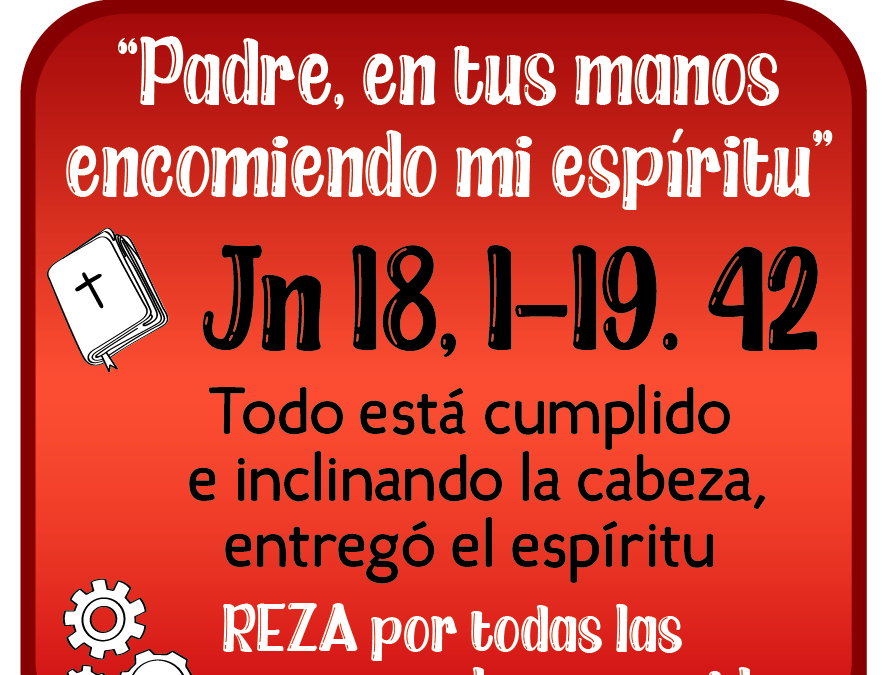 CUARESMA, juntos caminando hacia la pascua – VIERNES SANTO 18 de abril 2025 –