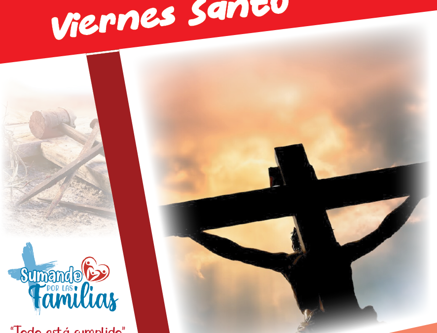 SUMANDO POR LAS FAMILIAS – VIERNES SANTO 2025 –