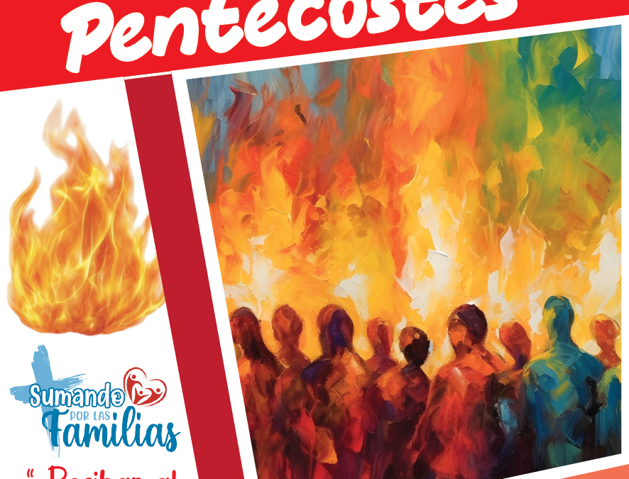 SUMANDO POR LAS FAMILIAS SOLEMNIDAD DE PENTECOSTES – 8 JUNIO 2025 –