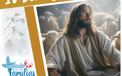 SUMANDO POR LAS FAMILIAS IV DOMINGO DE PASCUA -11 MAYO 2025-