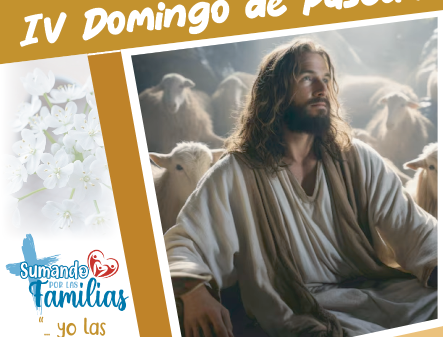 SUMANDO POR LAS FAMILIAS IV DOMINGO DE PASCUA -11 MAYO 2025-