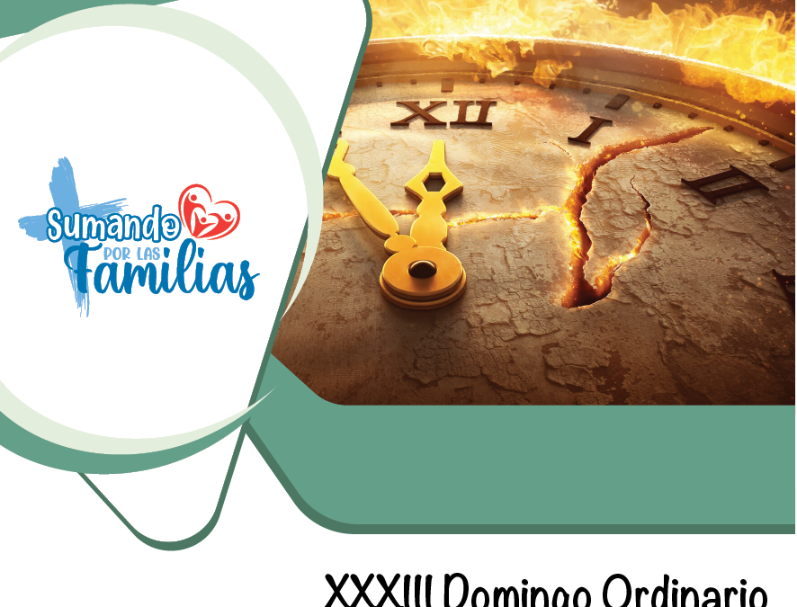 SUMANDO POR LAS FAMILIAS XXXIII DOMINGO ORDINARIO – 16 noviembre 2025 –