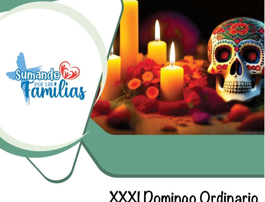 SUMANDO POR LAS FAMILIAS XXXI DOMINGO ORDINARIO – 02 nov 2025 –
