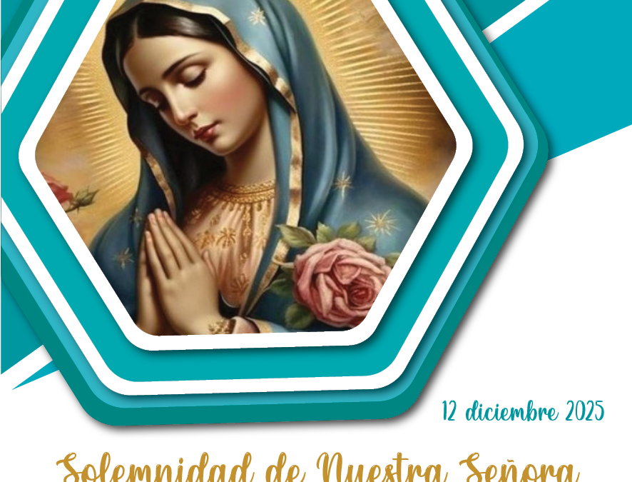 SUMANDO POR LAS FAMILIAS – SOLEMNIDAD DE LA VIRGEN DE GUADALUPE – 2025