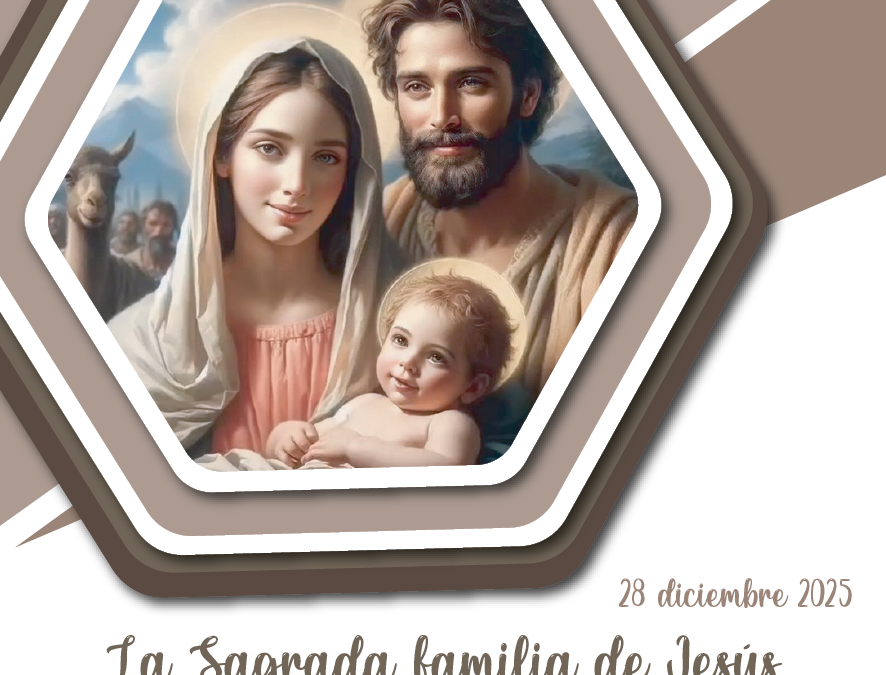 SUMANDO POR LAS FAMILIAS – LA SAGRADA FAMILIA DE JESÚS MARÍA Y JOSÉ – 28 dic 2025