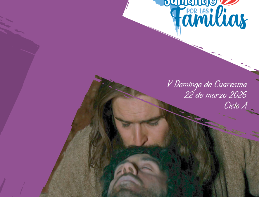 SUMANDO POR LAS FAMILIAS 5 DOMINGO DE CUARESMA 22 MARZO 26