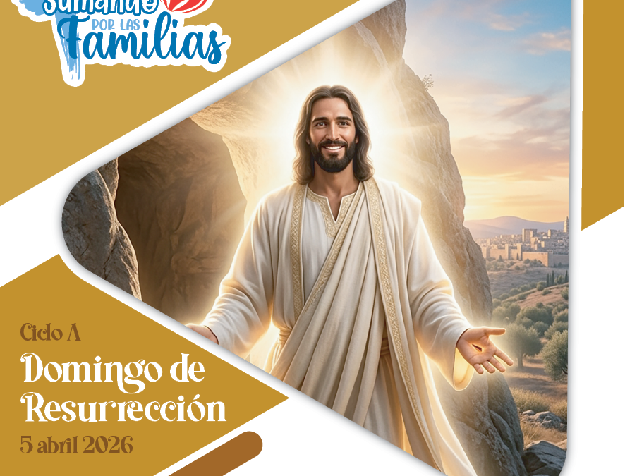 SUMANDO POR LAS FAMILIAS -DOMINGO DE RESURRECCIÓN- 5 DE ABRIL 2026
