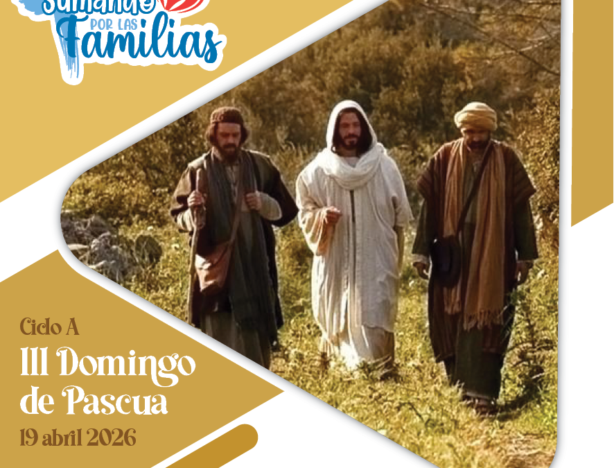 SUMANDO POR LAS FAMILIAS III DOMINGO DE PASCUA – 19 ABRIL 2026