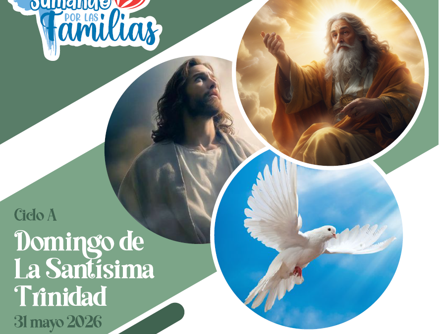 SUMANDO POR LAS FAMILIAS – SOLEMNIDAD DE LA SANTISIMA TRINIDAD – 31 MAYO 2026