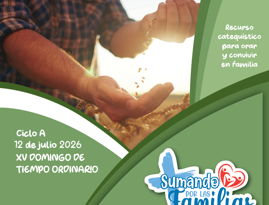 SUMANDO POR LAS FAMILIAS XV DOMINGO ORDINARIO – 12 JULIO 2026 –