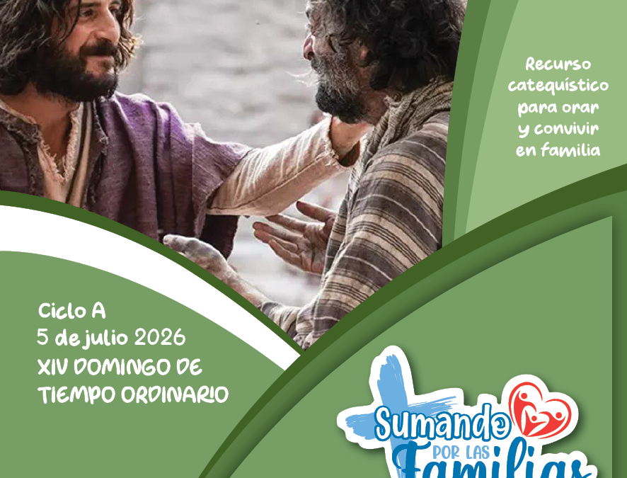 SUMANDO POR LAS FAMILIAS XIV DOMINGO ORDINARIO 5 DE JULIO 2026